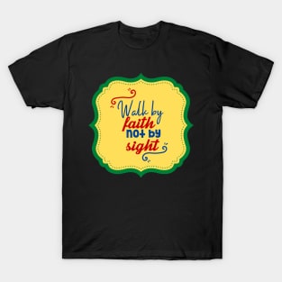 Walk By Faith Not By Sight T-Shirt